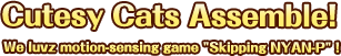 Cutesy Cats Assemble! We luvz motion-sensing game Skipping NYAN-P